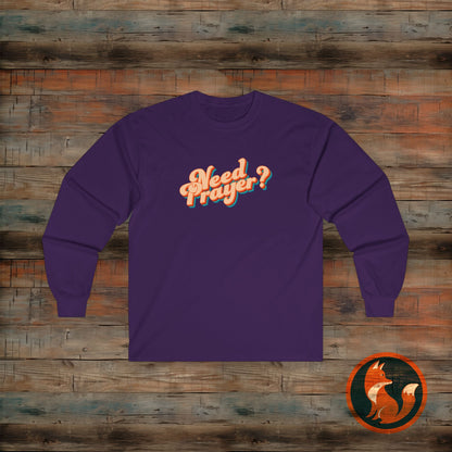 Need Prayer Long Sleeve Tee - Spiritual Gift, Christian Apparel, Cozy Layer, Prayer Support, Faith T-Shirt