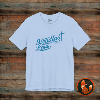 Steadfast Love Unisex Tee, Casual T-Shirt for Everyday Wear, Gift for Friends, Birthday, Love-themed Shirt, Positive Vibes Tee