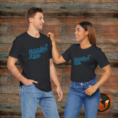 Steadfast Love Unisex Tee, Casual T-Shirt for Everyday Wear, Gift for Friends, Birthday, Love-themed Shirt, Positive Vibes Tee