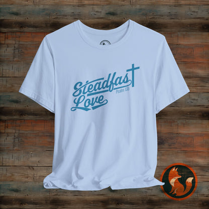 Steadfast Love Unisex Tee, Casual T-Shirt for Everyday Wear, Gift for Friends, Birthday, Love-themed Shirt, Positive Vibes Tee